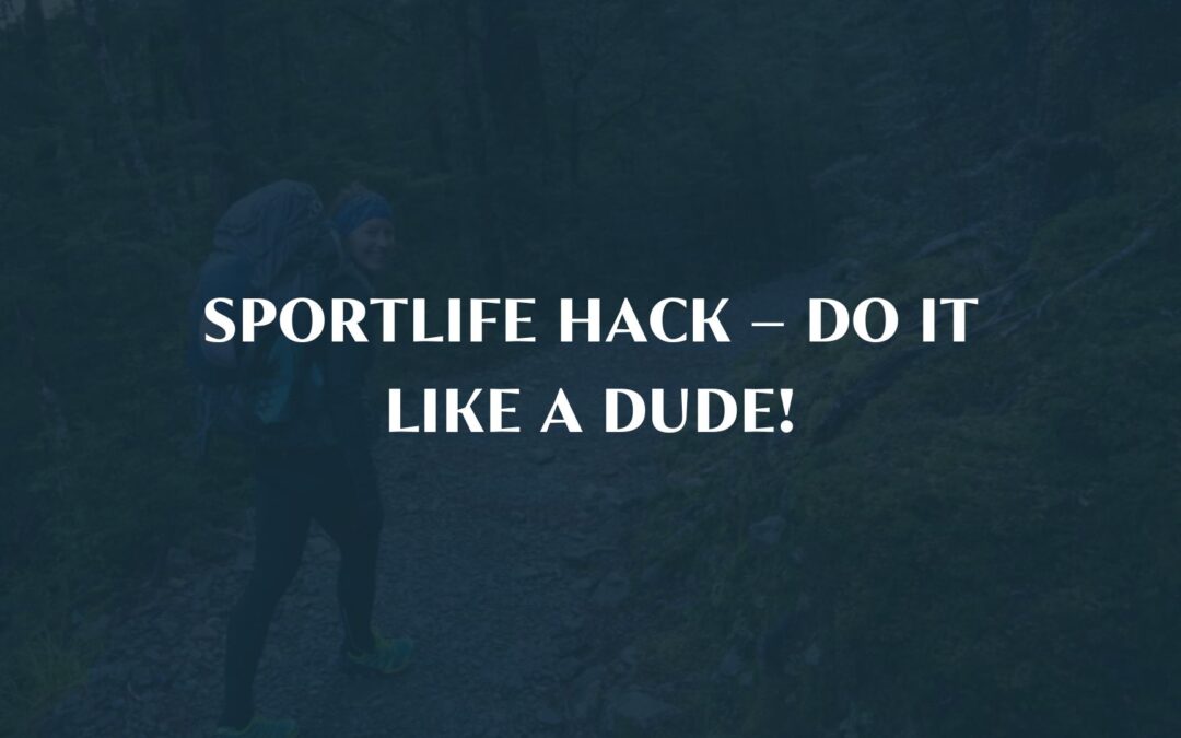 Sportlife Hack – Do it like a dude!