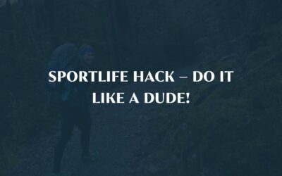 Sportlife Hack – Do it like a dude!