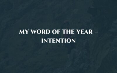 My word of the year – Intention