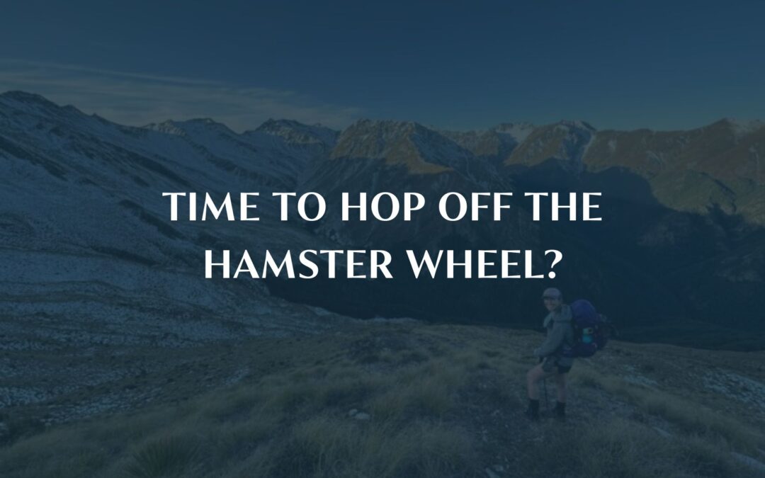 Time to hop off the hamster wheel?