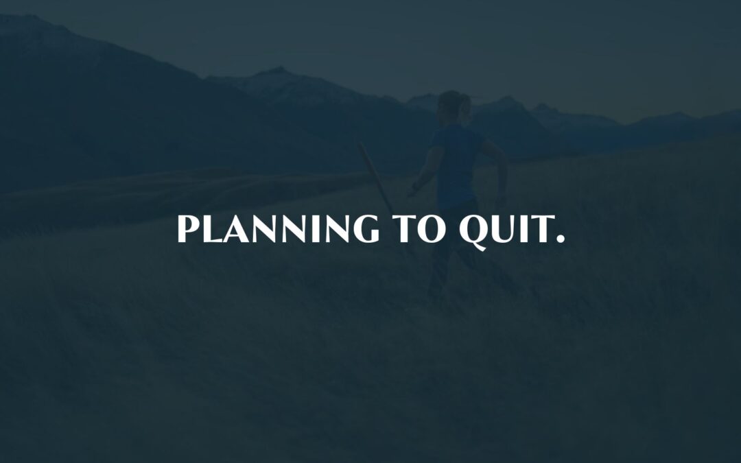 Planning to quit.