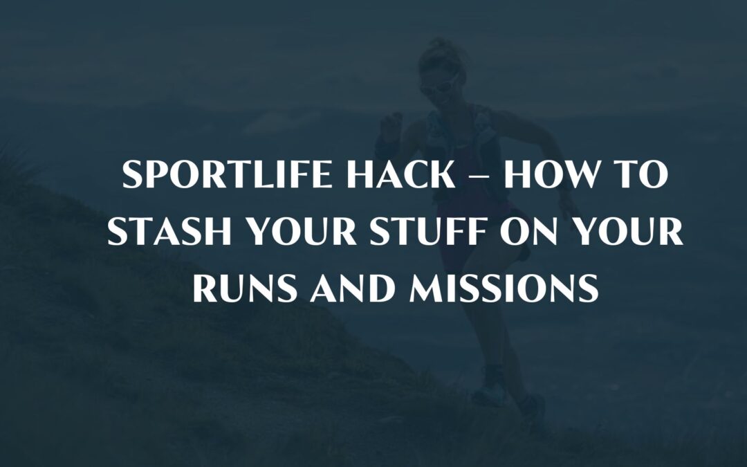 Sportlife Hack – How to stash your stuff on your runs and missions