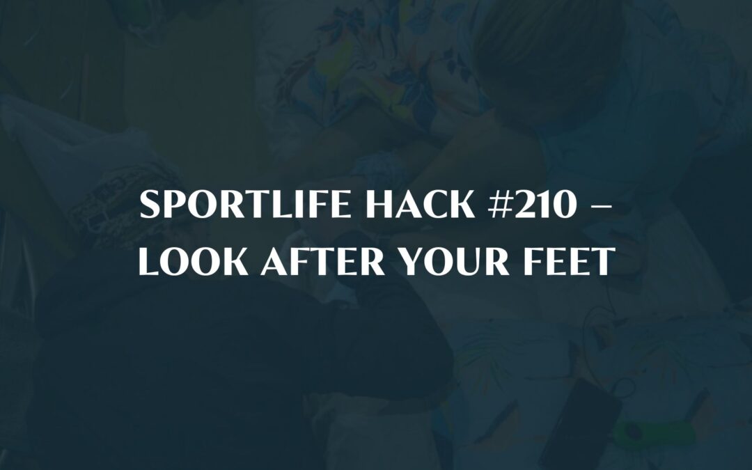 Sportlife Hack #210 – Look after your feet