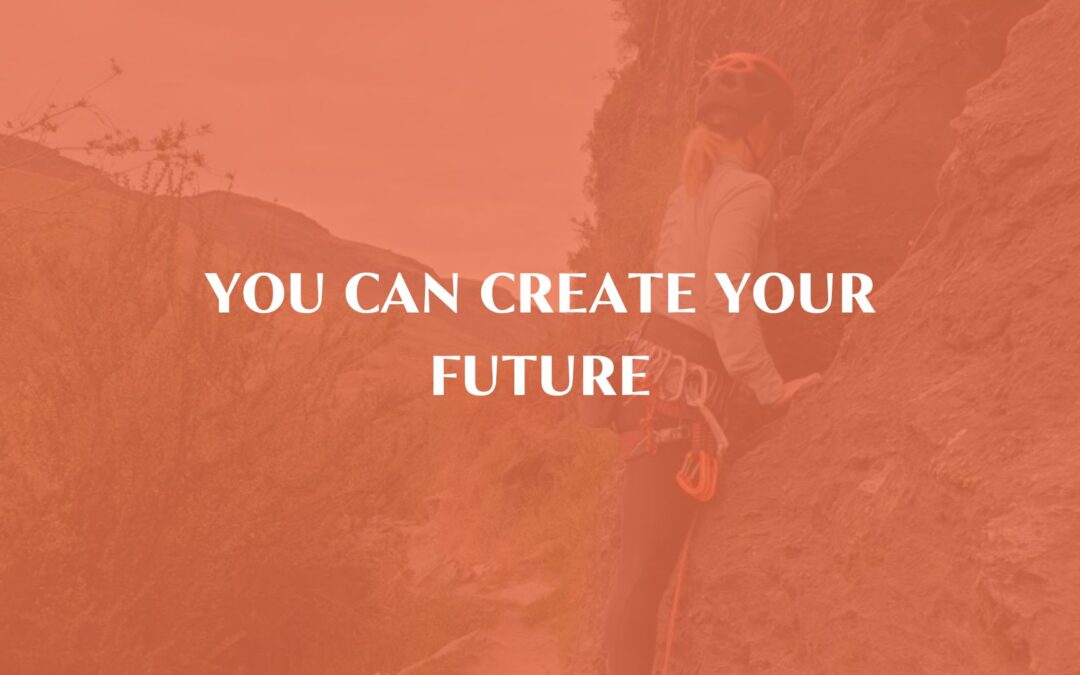 You can create your future