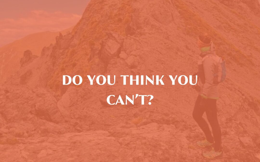 Do you think you can’t?