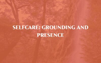 Selfcare: Grounding and presence