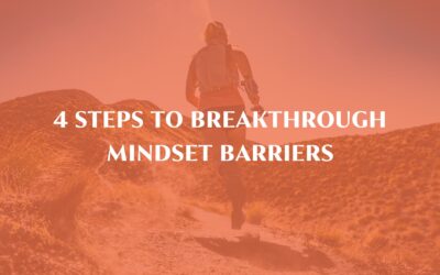 4 steps to BREAKTHROUGH mindset barriers