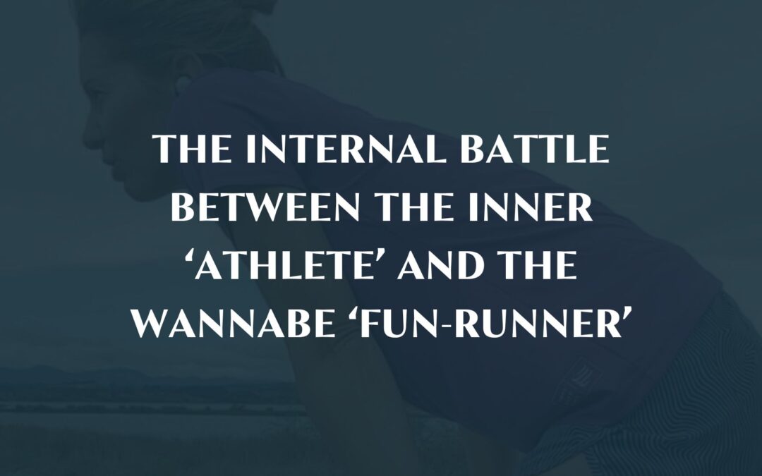 The internal battle between the inner ‘athlete’ and the wannabe ‘fun-runner’