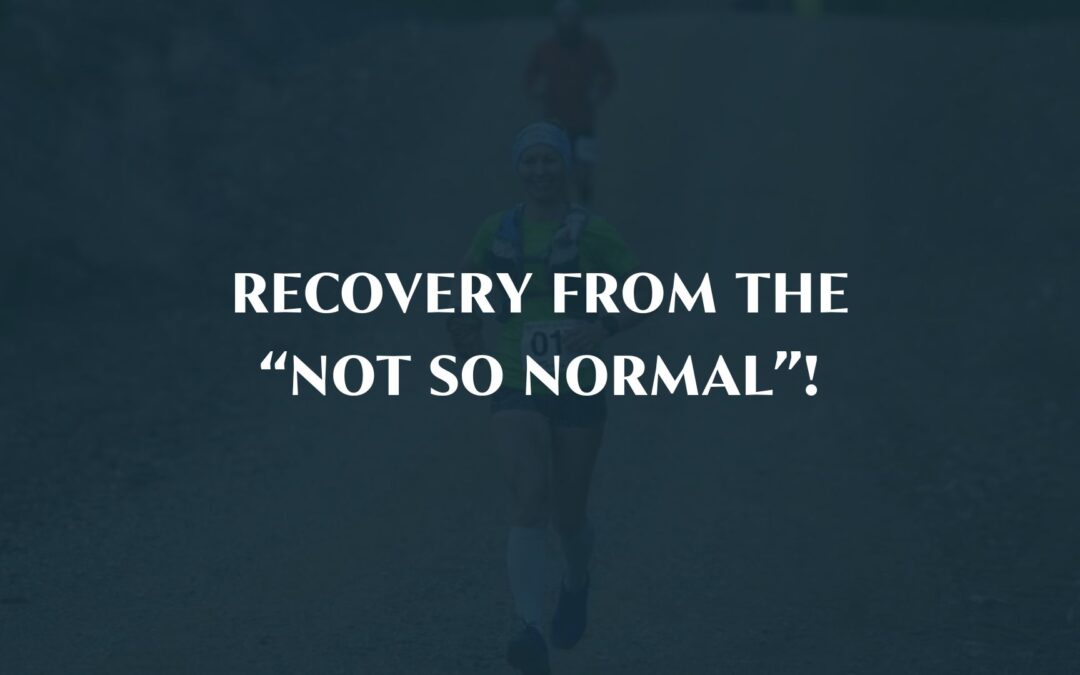 Recovery from the “Not So Normal”!