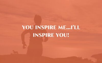 You inspire Me…I’ll inspire You!