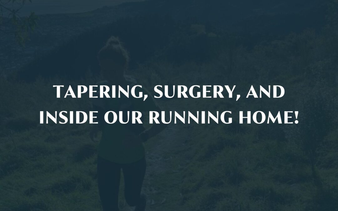 Tapering, surgery, and inside our running home!