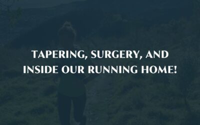 Tapering, surgery, and inside our running home!