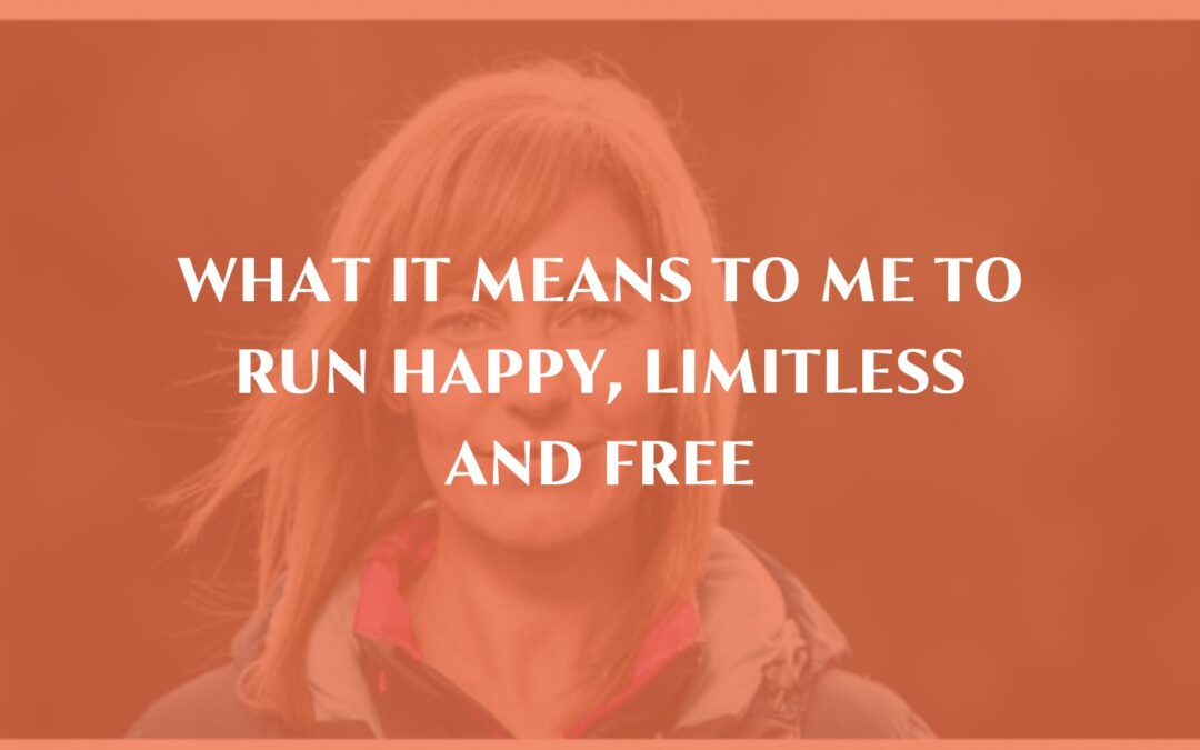 What it means to me to run happy, limitless and free