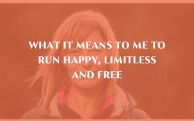 What it means to me to run happy, limitless and free