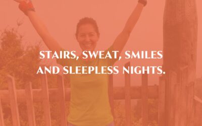 Stairs, sweat, smiles and sleepless nights.