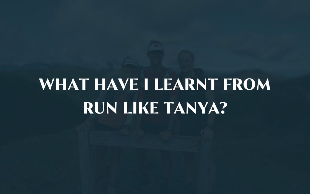 What have I learnt from Run Like Tanya?